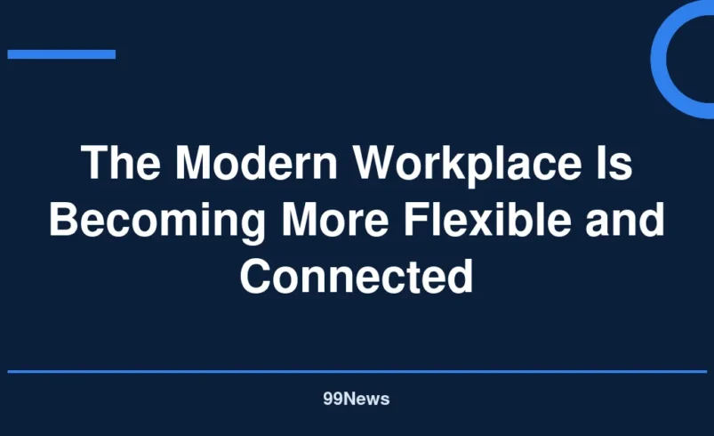The Modern Workplace Is Becoming More Flexible and Connected
