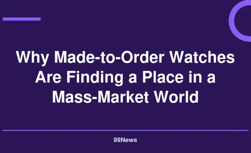 Why Made-to-Order Watches Are Finding a Place in a Mass-Market World