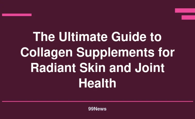 The Ultimate Guide to Collagen Supplements for Radiant Skin and Joint Health