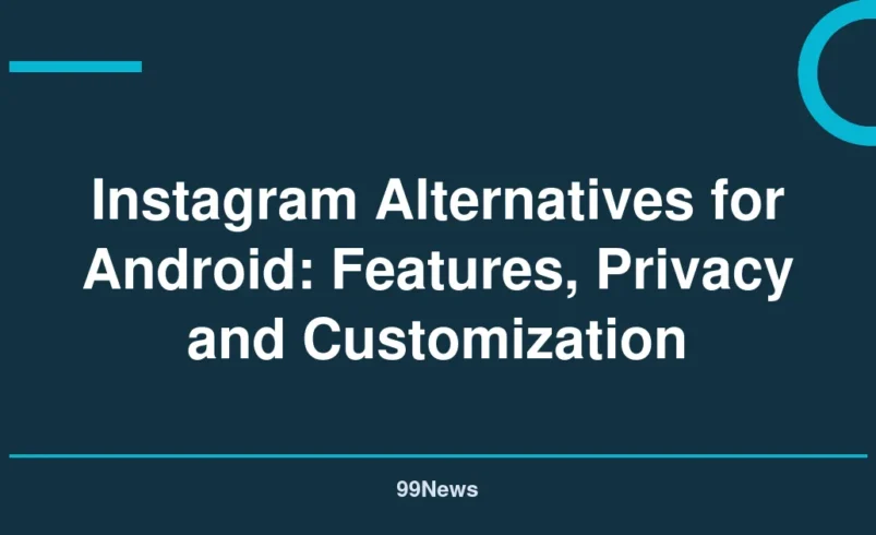 Instagram Alternatives for Android: Features, Privacy and Customization