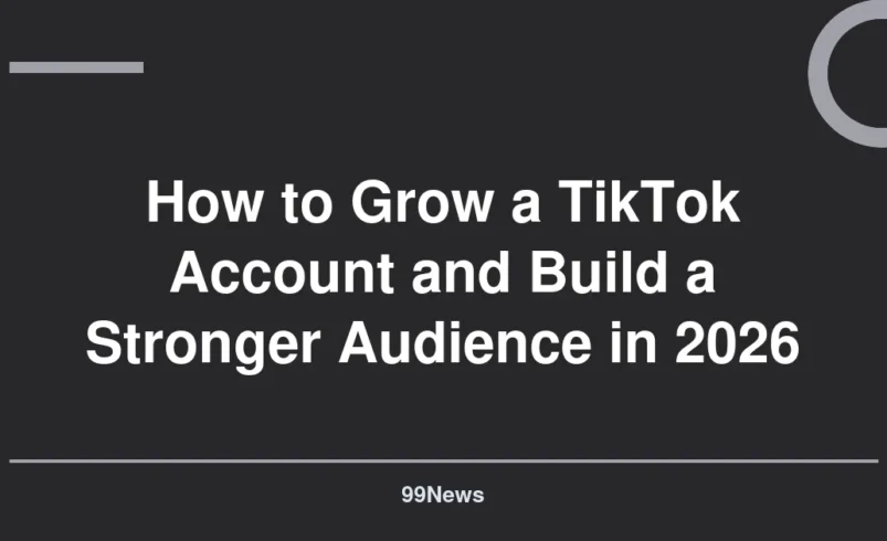 How to Grow a TikTok Account and Build a Stronger Audience in 2026
