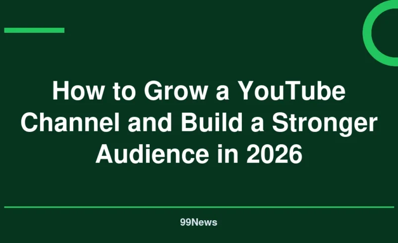 How to Grow a YouTube Channel and Build a Stronger Audience in 2026