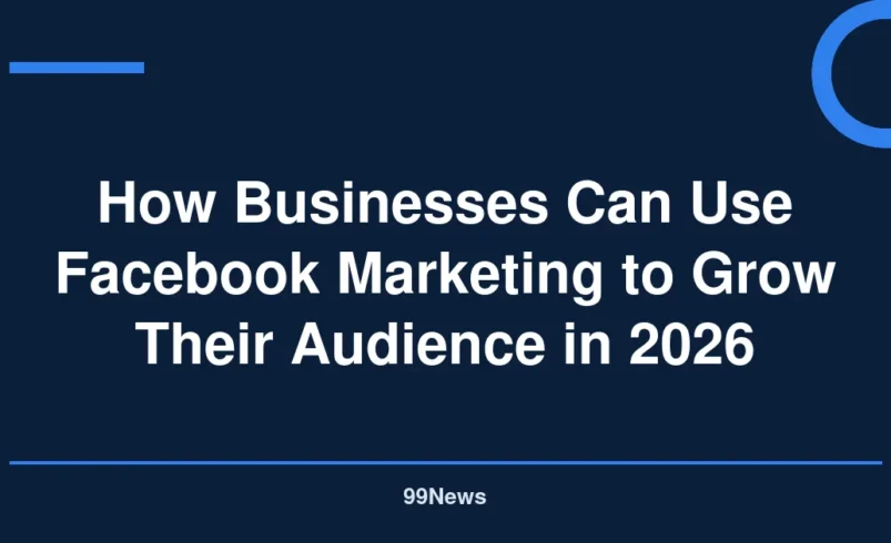 How Businesses Can Use Facebook Marketing to Grow Their Audience in 2026