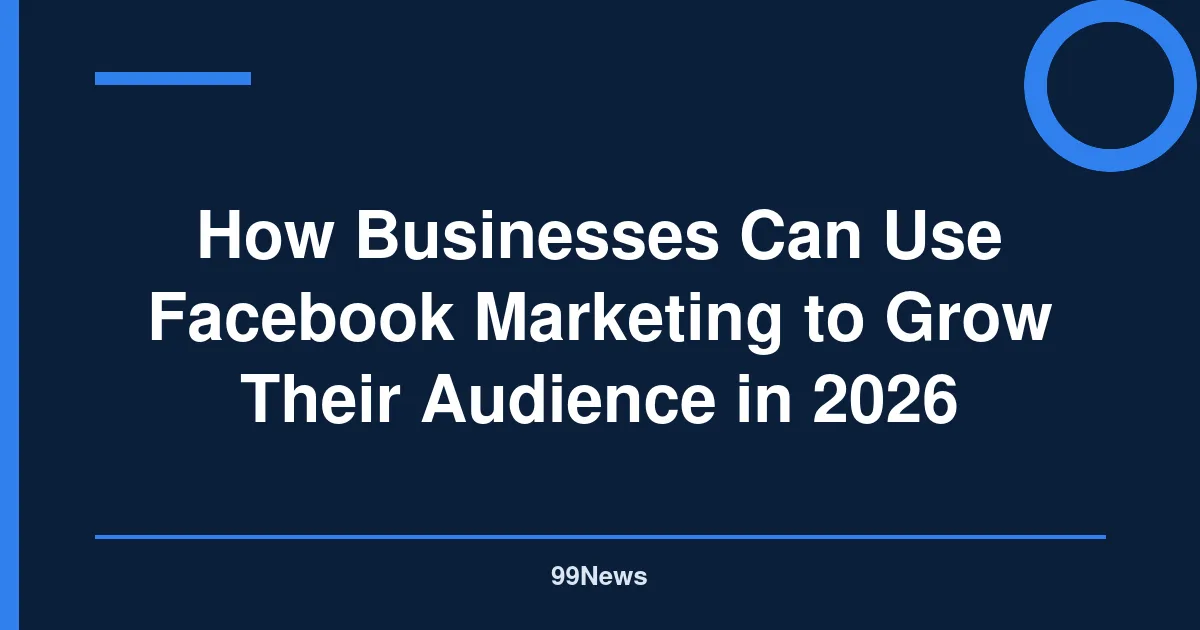 How Businesses Can Use Facebook Marketing to Grow Their Audience in 2026