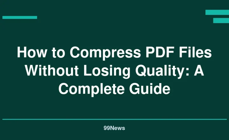 How to Compress PDF Files Without Losing Quality: A Complete Guide