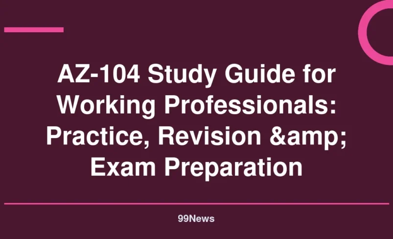 AZ-104 Study Guide for Working Professionals: Practice, Revision & Exam Preparation