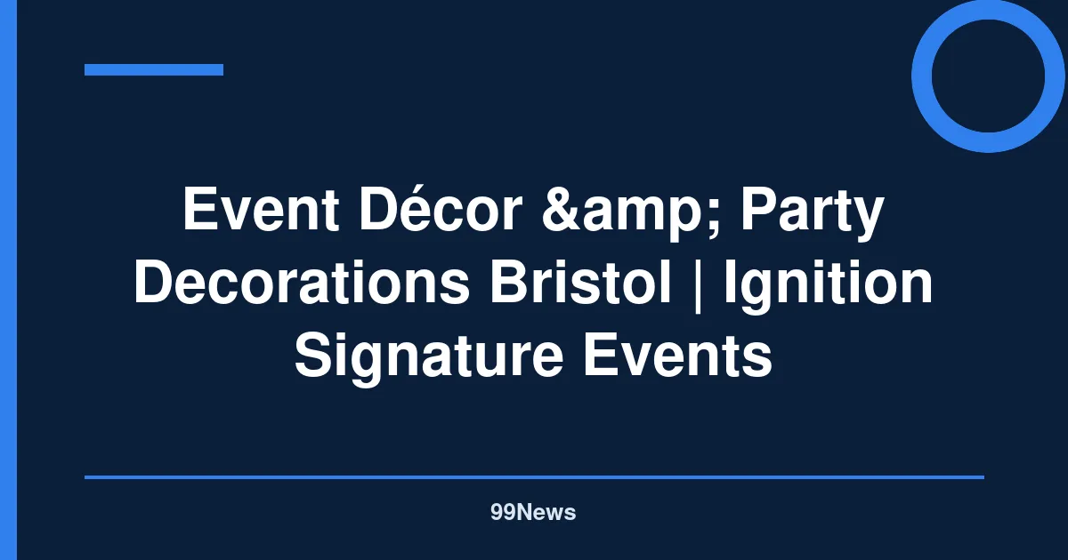 Event Décor & Party Decorations Bristol | Ignition Signature Events